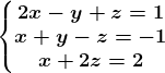 \left\\beginmatrix 2x-y+z=1\\x+y-z=-1 \\x+2z=2 \endmatrix\right.